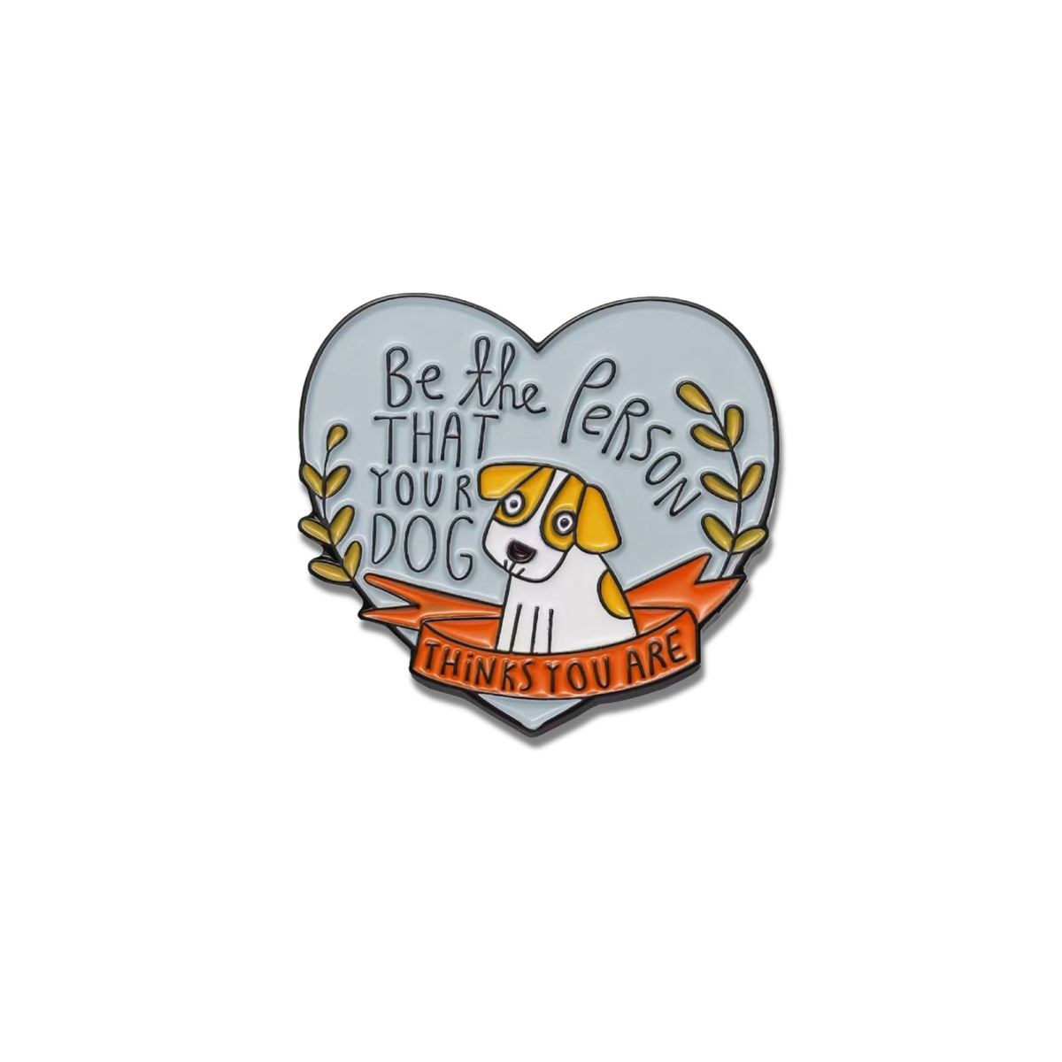 Be the Person Your Dog Thinks You Are heart-shaped enamel pin with dog design