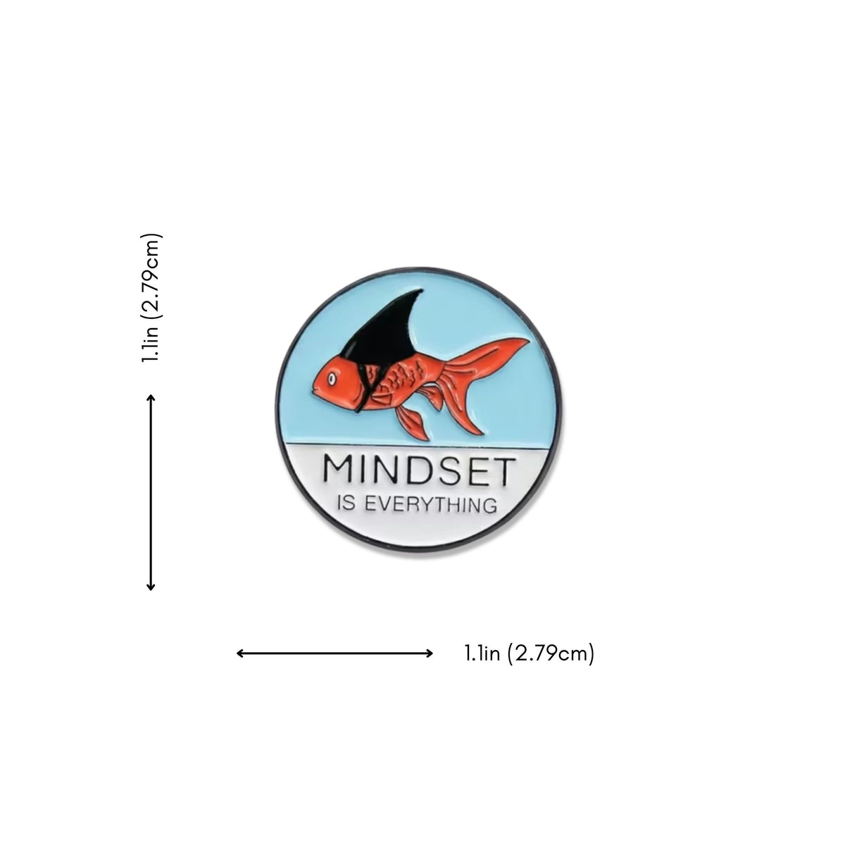 Mindset Is Everything fish enamel pin dimensions, 1.1 inches by 1.1 inches